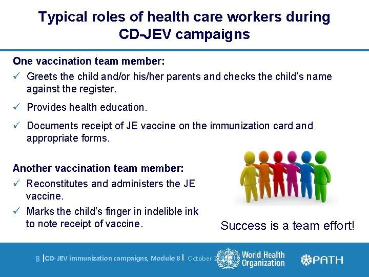 Typical roles of health care workers during CD-JEV campaigns One vaccination team member: ü