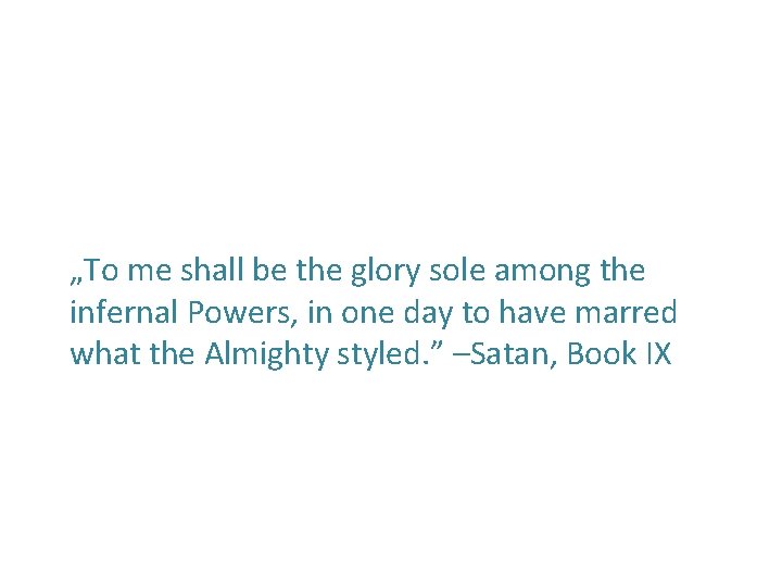 „To me shall be the glory sole among the infernal Powers, in one day