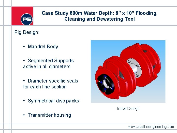Case Study 600 m Water Depth: 8” x 10” Flooding, Cleaning and Dewatering Tool Case Study 600 m Water Depth: 8” x 10” Flooding, Cleaning and Dewatering Tool