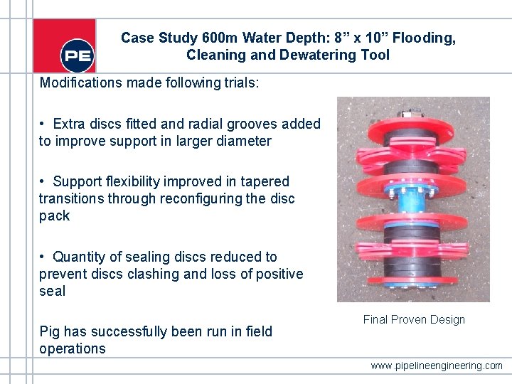 Case Study 600 m Water Depth: 8” x 10” Flooding, Cleaning and Dewatering Tool Case Study 600 m Water Depth: 8” x 10” Flooding, Cleaning and Dewatering Tool