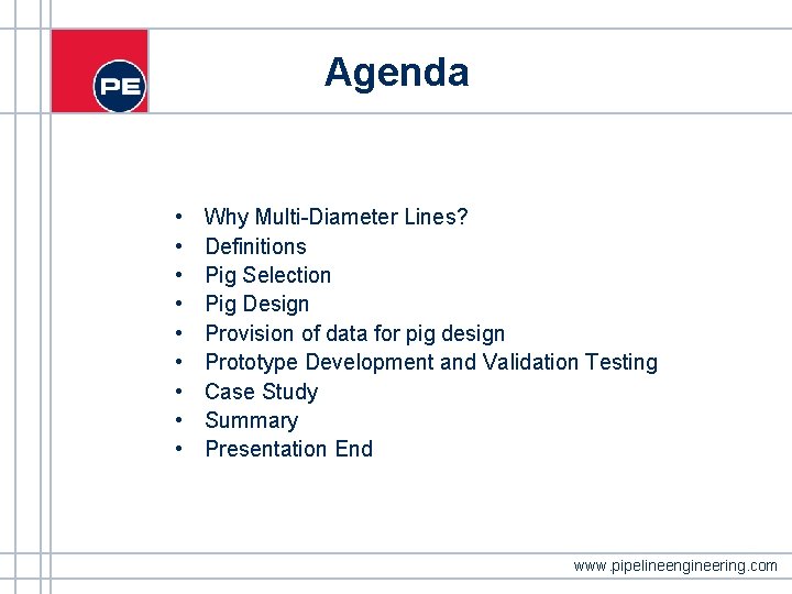 Agenda • • • Why Multi-Diameter Lines? Definitions Pig Selection Pig Design Provision of Agenda • • • Why Multi-Diameter Lines? Definitions Pig Selection Pig Design Provision of