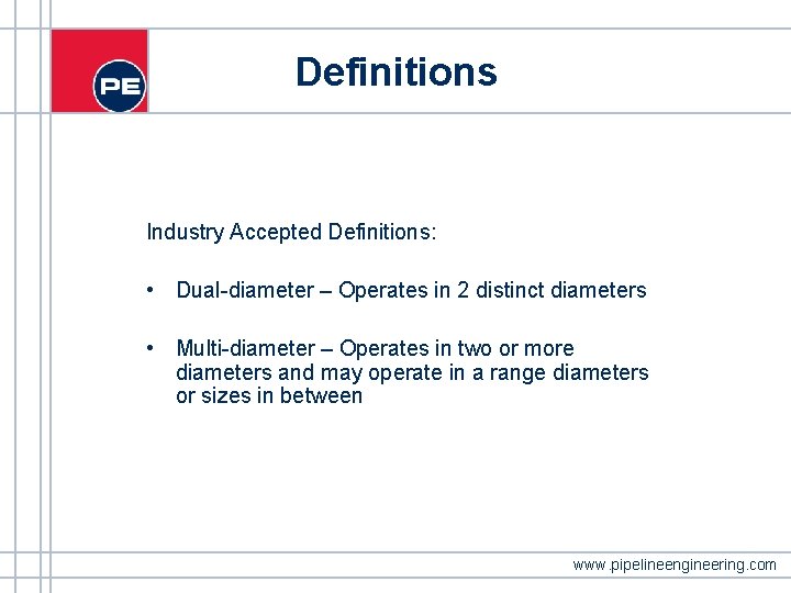 Definitions Industry Accepted Definitions: • Dual-diameter – Operates in 2 distinct diameters • Multi-diameter Definitions Industry Accepted Definitions: • Dual-diameter – Operates in 2 distinct diameters • Multi-diameter