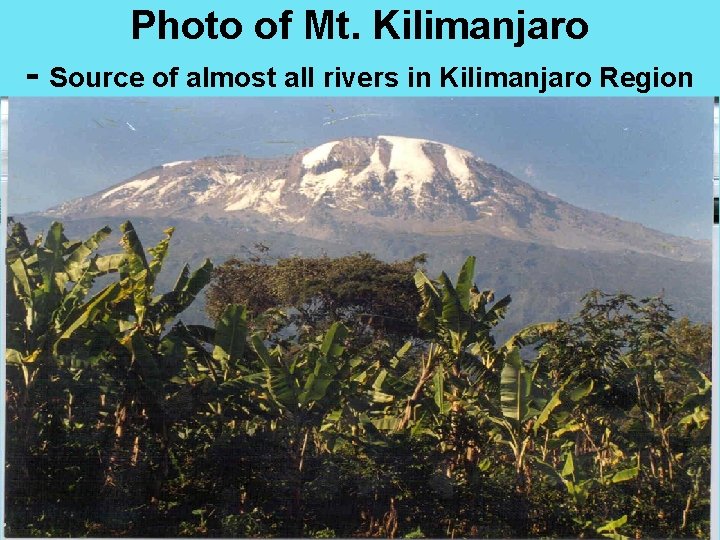 Photo of Mt. Kilimanjaro - Source of almost all rivers in Kilimanjaro Region 