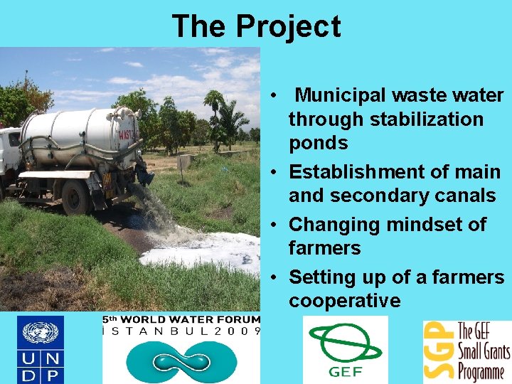 The Project • Municipal waste water through stabilization ponds • Establishment of main and