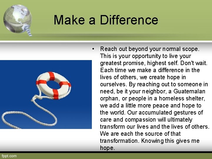 Make a Difference • Reach out beyond your normal scope. This is your opportunity