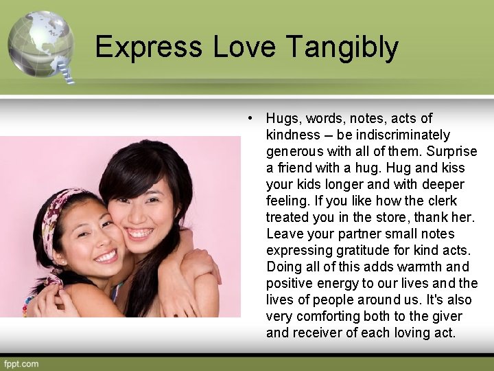 Express Love Tangibly • Hugs, words, notes, acts of kindness -- be indiscriminately generous