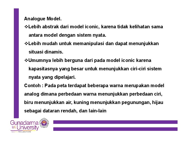 Analogue Model. Lebih abstrak dari model iconic, karena tidak kelihatan sama antara model dengan