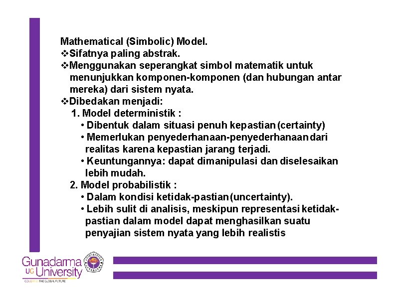 Mathematical (Simbolic) Model. Sifatnya paling abstrak. Menggunakan seperangkat simbol matematik untuk menunjukkan komponen-komponen (dan