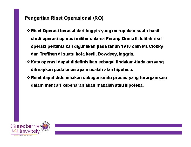 Pengertian Riset Operasional (RO) Riset Operasi berasal dari Inggris yang merupakan suatu hasil studi