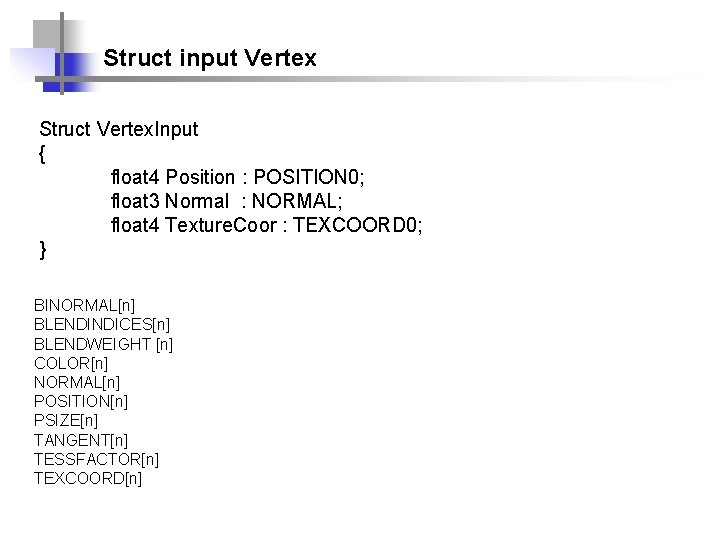 Struct input Vertex Struct Vertex. Input { float 4 Position : POSITION 0; float