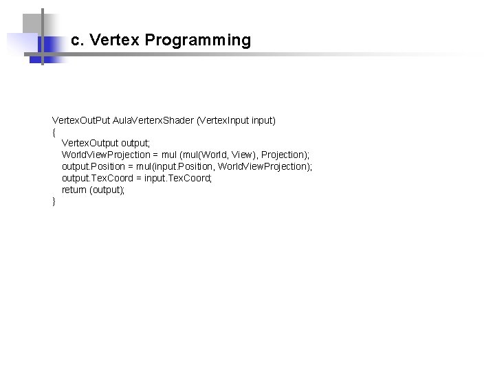 c. Vertex Programming Vertex. Out. Put Aula. Verterx. Shader (Vertex. Input input) { Vertex.