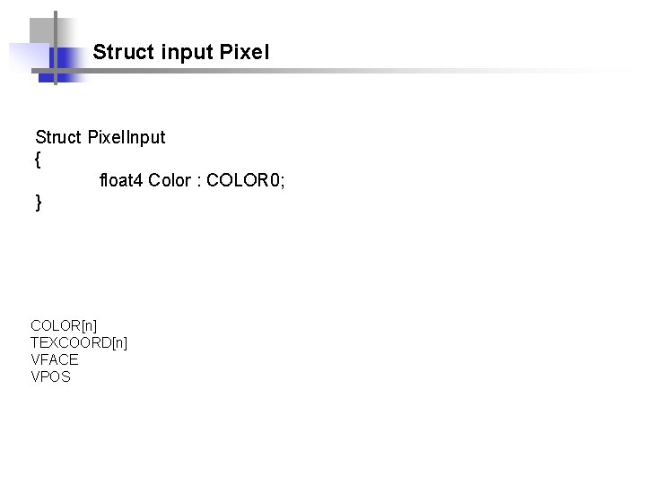 Struct input Pixel Struct Pixel. Input { float 4 Color : COLOR 0; }