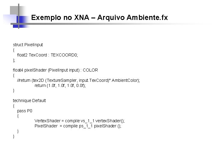 Exemplo no XNA – Arquivo Ambiente. fx struct Pixel. Input { float 2 Tex.