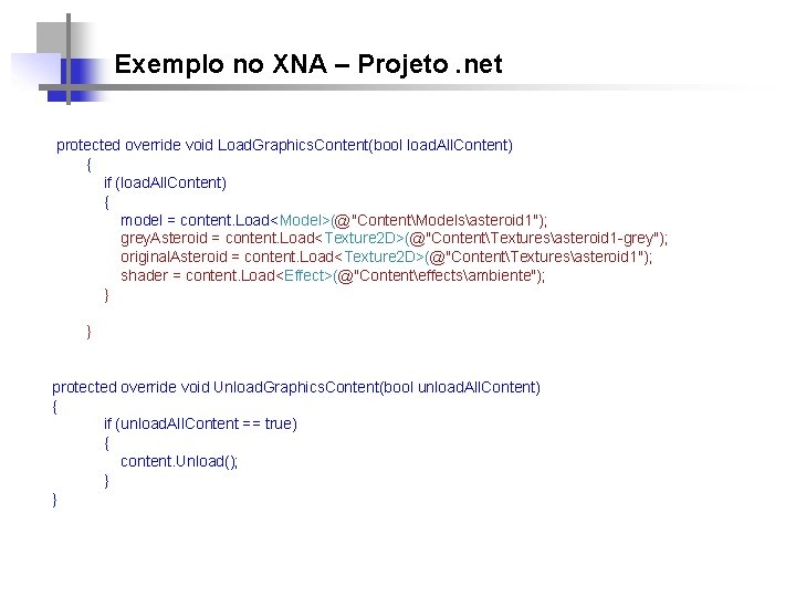 Exemplo no XNA – Projeto. net protected override void Load. Graphics. Content(bool load. All.