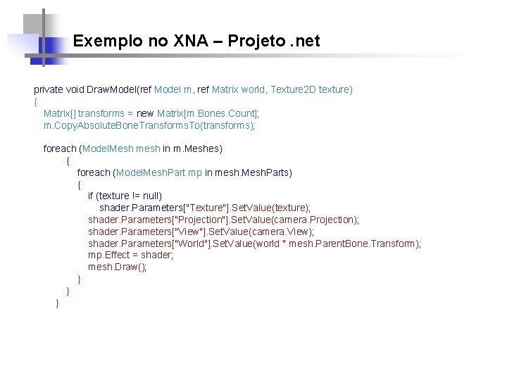 Exemplo no XNA – Projeto. net private void Draw. Model(ref Model m, ref Matrix