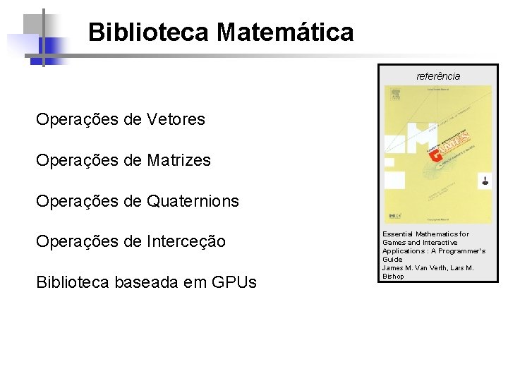 Biblioteca Matemática referência Operações de Vetores Operações de Matrizes Operações de Quaternions Operações de