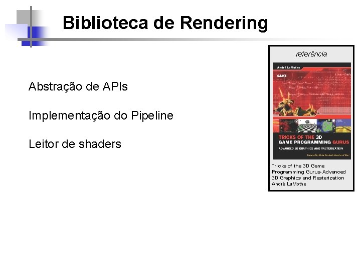 Biblioteca de Rendering referência Abstração de APIs Implementação do Pipeline Leitor de shaders Tricks