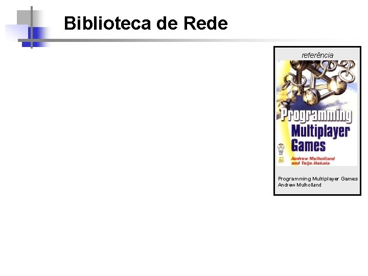 Biblioteca de Rede referência Programming Multiplayer Games Andrew Mulholland 