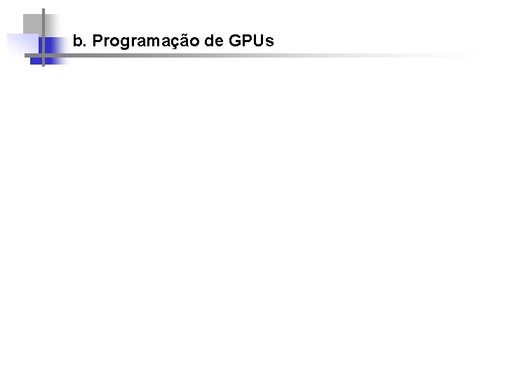 b. Programação de GPUs 