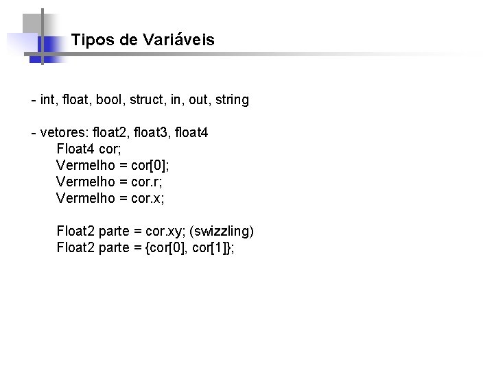 Tipos de Variáveis - int, float, bool, struct, in, out, string - vetores: float
