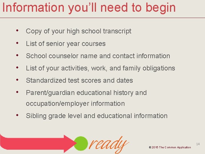 Information you’ll need to begin • • • Copy of your high school transcript