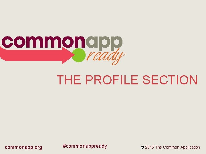 THE PROFILE SECTION commonapp. org #commonappready © 2015 The Common Application 