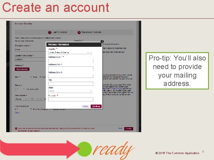 Create an account Pro-tip: You’ll also need to provide your mailing address. © 2015
