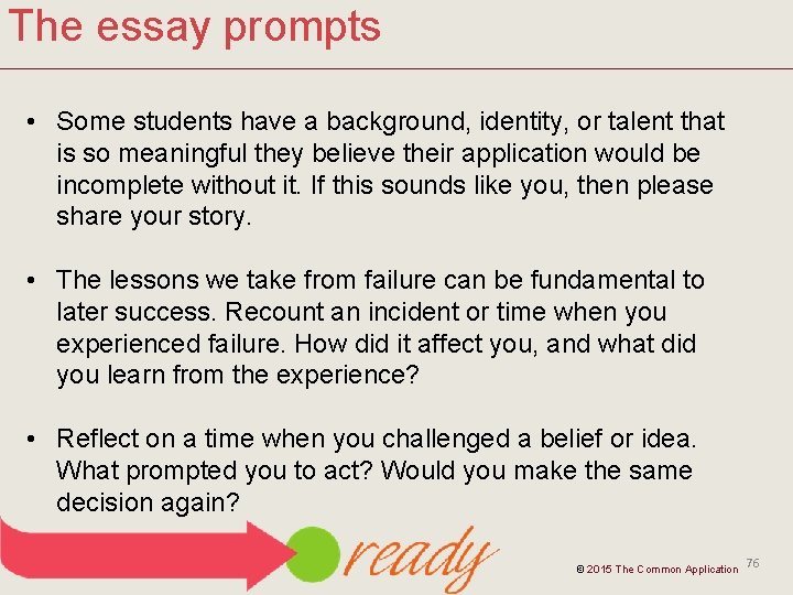 The essay prompts • Some students have a background, identity, or talent that is