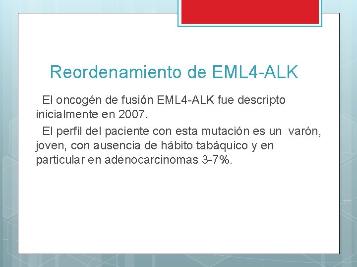 Reordenamiento de EML 4 -ALK El oncogén de fusión EML 4 -ALK fue descripto