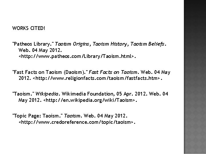 WORKS CITED! "Patheos Library. " Taoism Origins, Taoism History, Taoism Beliefs. Web. 04 May