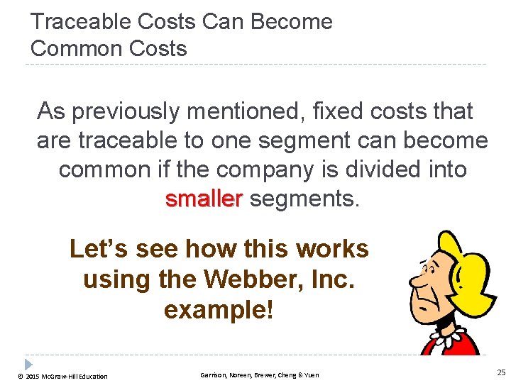 Traceable Costs Can Become Common Costs As previously mentioned, fixed costs that are traceable