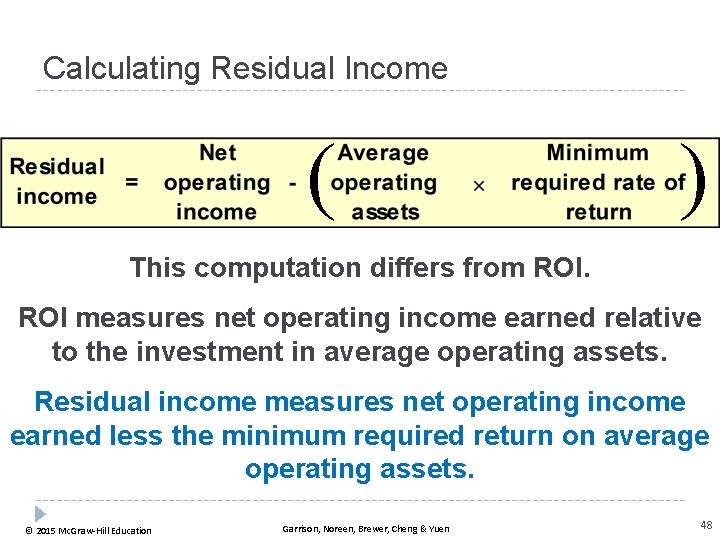Calculating Residual Income ( ) This computation differs from ROI measures net operating income