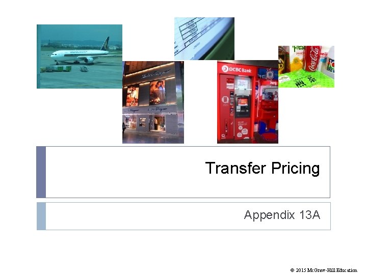 Transfer Pricing Appendix 13 A © 2015 Mc. Graw-Hill Education 