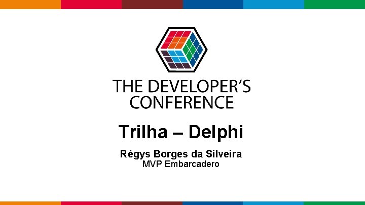 Trilha – Delphi Régys Borges da Silveira MVP Embarcadero Globalcode – Open 4 education