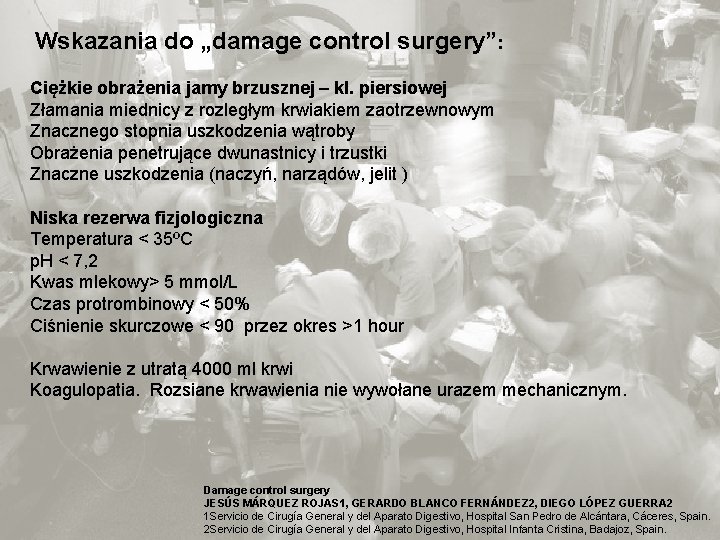 Wskazania do „damage control surgery”: Ciężkie obrażenia jamy brzusznej – kl. piersiowej Złamania miednicy