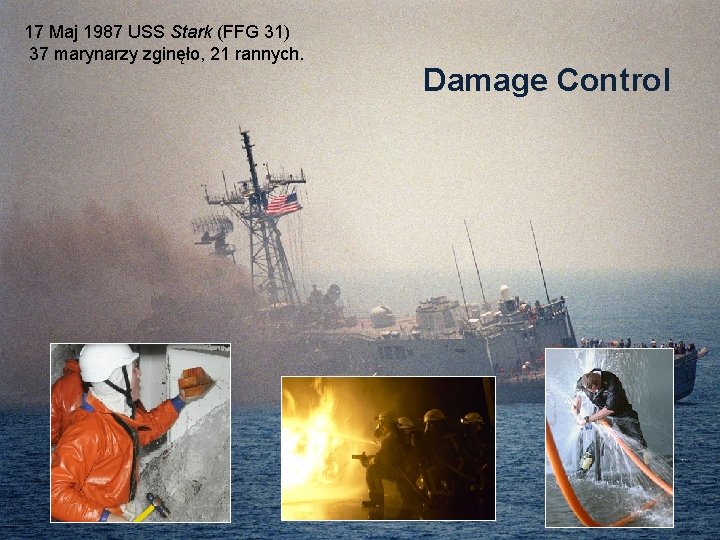 17 Maj 1987 USS Stark (FFG 31) 37 marynarzy zginęło, 21 rannych. Damage Control