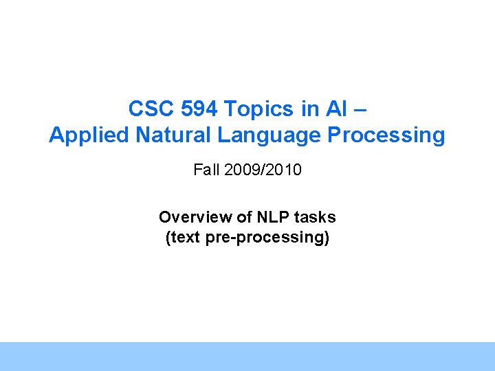 CSC 594 Topics in AI – Applied Natural Language Processing Fall 2009/2010 Overview of