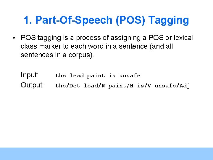 1. Part-Of-Speech (POS) Tagging • POS tagging is a process of assigning a POS