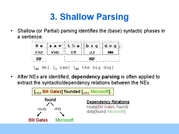 3. Shallow Parsing • Shallow (or Partial) parsing identifies the (base) syntactic phases in