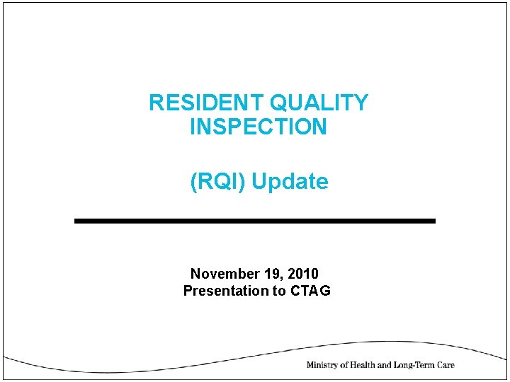 RESIDENT QUALITY INSPECTION (RQI) Update November 19, 2010 Presentation to CTAG 