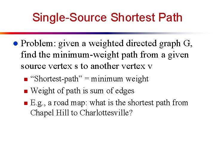 Single-Source Shortest Path l Problem: given a weighted directed graph G, find the minimum-weight