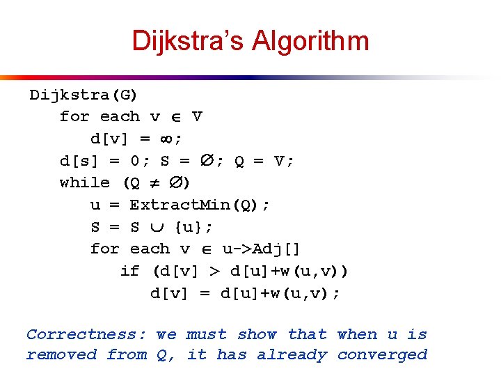 Dijkstra’s Algorithm Dijkstra(G) for each v V d[v] = ; d[s] = 0; S