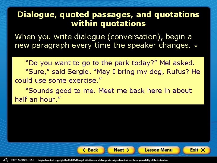 Dialogue, quoted passages, and quotations within quotations When you write dialogue (conversation), begin a