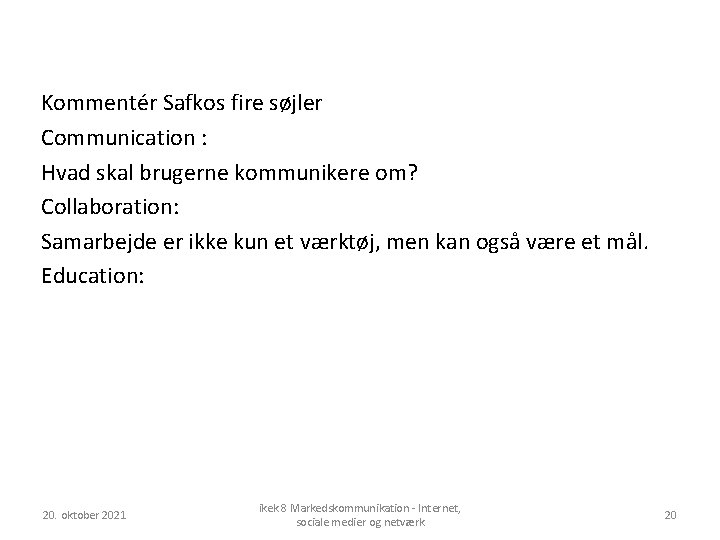 Kommentér Safkos fire søjler Communication : Hvad skal brugerne kommunikere om? Collaboration: Samarbejde er