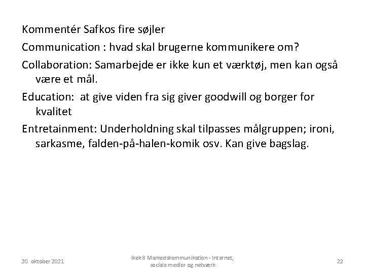 Kommentér Safkos fire søjler Communication : hvad skal brugerne kommunikere om? Collaboration: Samarbejde er