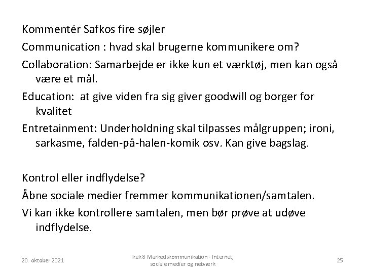 Kommentér Safkos fire søjler Communication : hvad skal brugerne kommunikere om? Collaboration: Samarbejde er