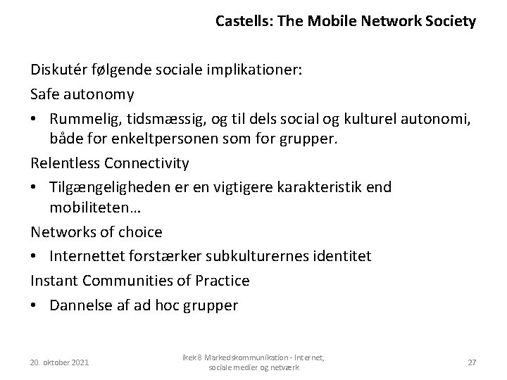 Castells: The Mobile Network Society Diskutér følgende sociale implikationer: Safe autonomy • Rummelig, tidsmæssig,