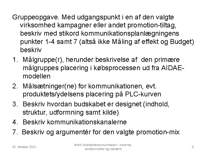 Gruppeopgave. Med udgangspunkt i en af den valgte virksomhed kampagner eller andet promotion-tiltag, beskriv