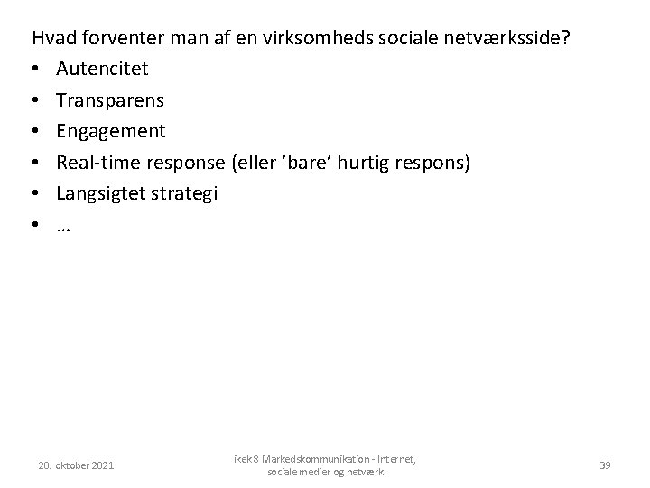 Hvad forventer man af en virksomheds sociale netværksside? • Autencitet • Transparens • Engagement