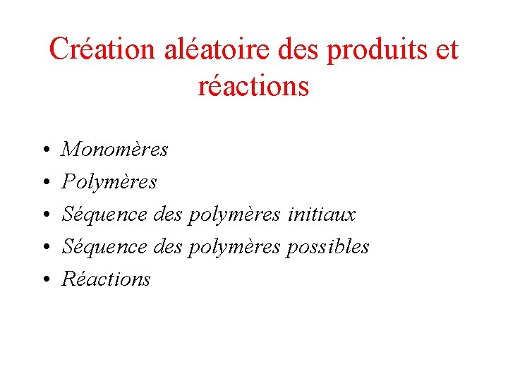 Création aléatoire des produits et réactions • • • Monomères Polymères Séquence des polymères